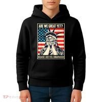 Are We Great Yet Because I Just Feel Embarrassed Kids Hoodie thumb 4