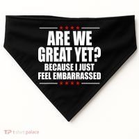 Are We Great Yet Because I Just Feel Embarrassed USA-Made Doggie Bandana thumb 0