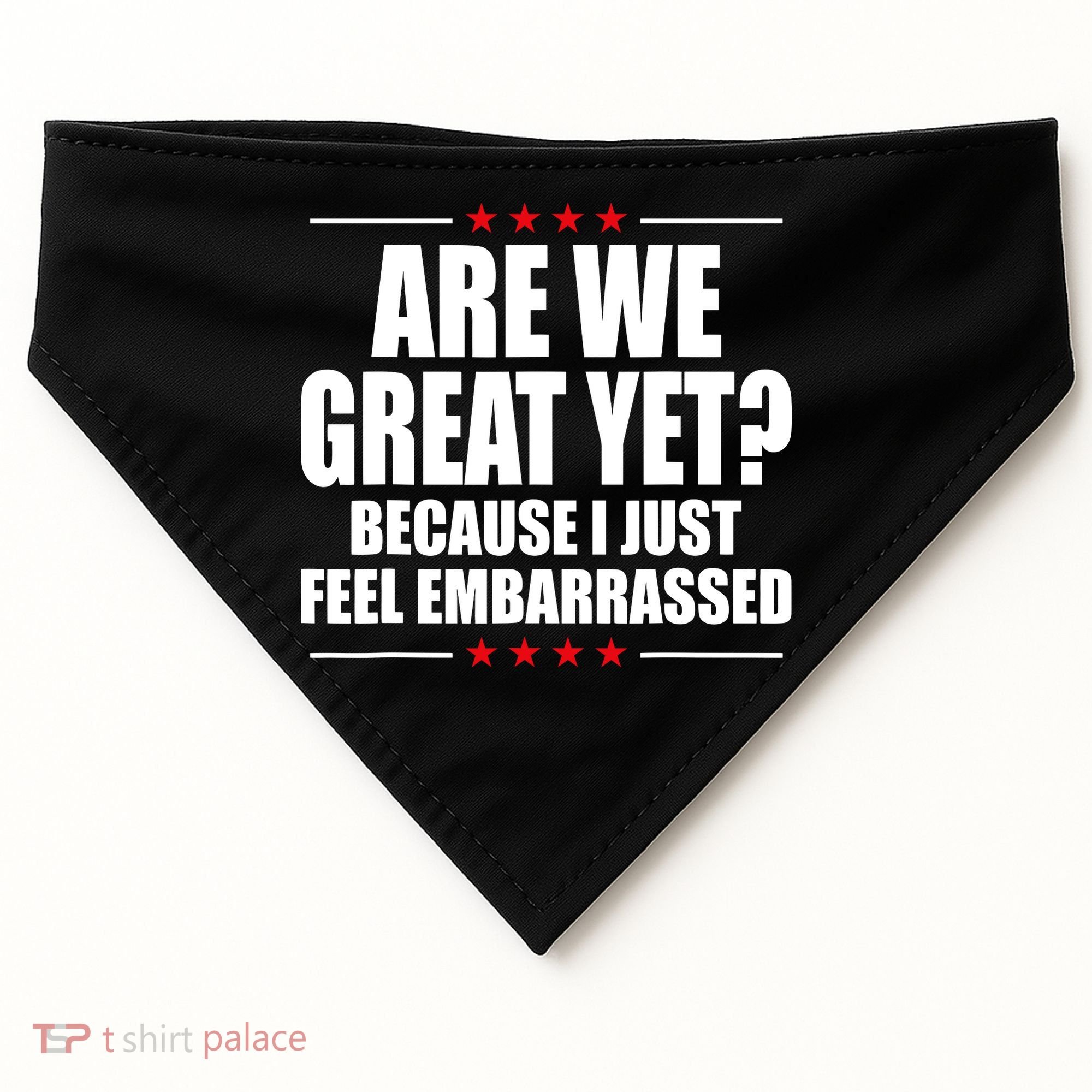 Are We Great Yet Because I Just Feel Embarrassed USA-Made Doggie Bandana