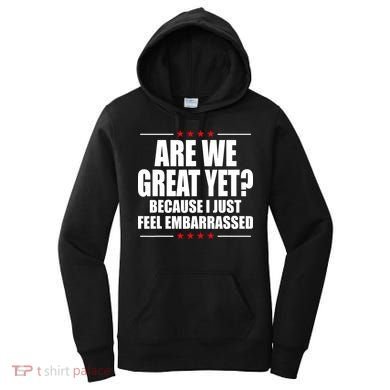 Are We Great Yet Because I Just Feel Embarrassed Women's Hoodie