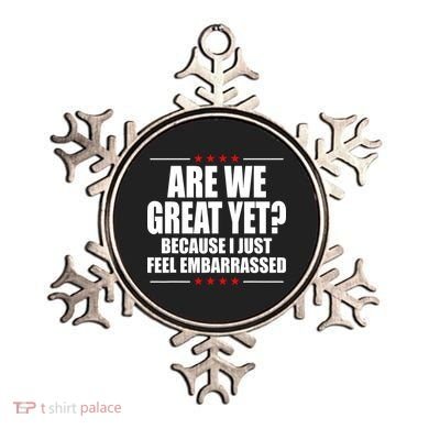 Are We Great Yet Because I Just Feel Embarrassed Ornament