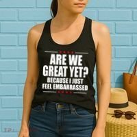 Are We Great Yet Because I Just Feel Embarrassed Women's Tank Top thumb 2