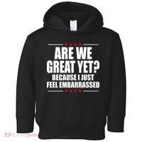 Are We Great Yet Because I Just Feel Embarrassed Toddler Hoodie thumb 0