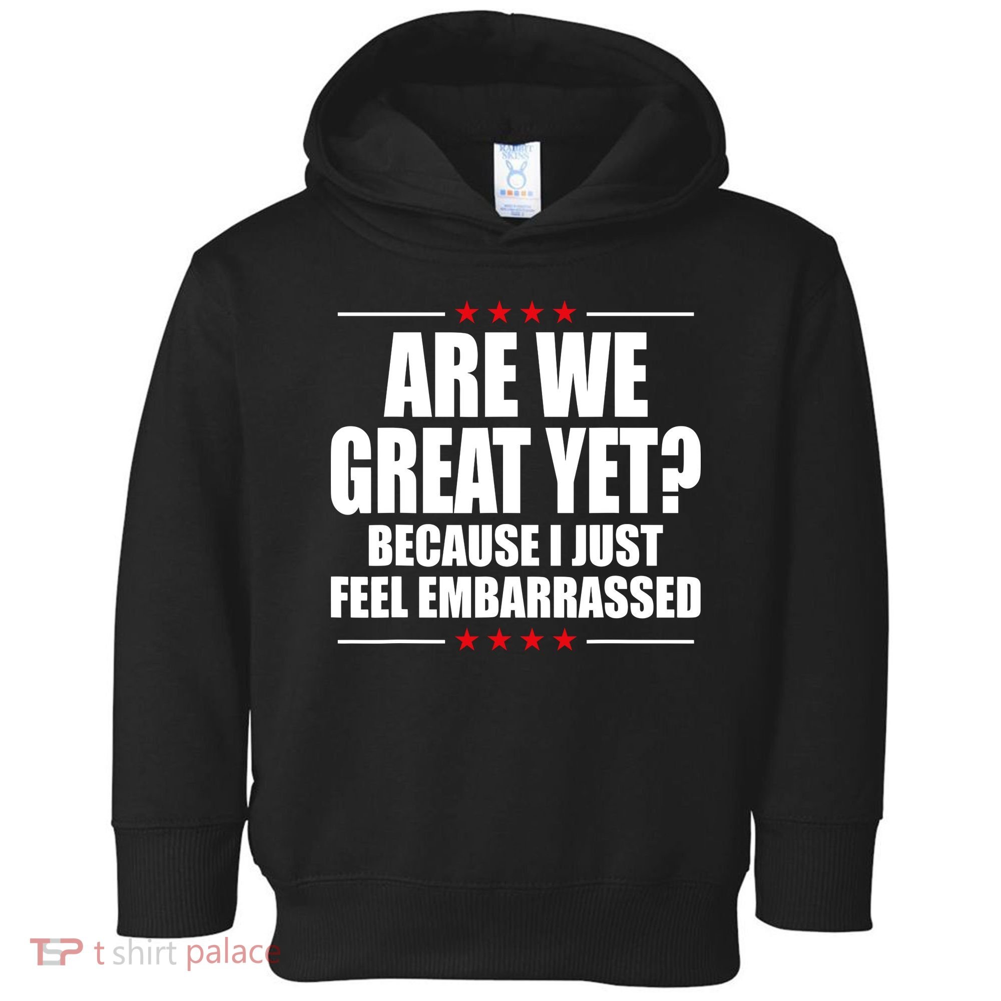 Are We Great Yet Because I Just Feel Embarrassed Toddler Hoodie