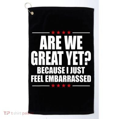 Are We Great Yet Because I Just Feel Embarrassed Golf Towel