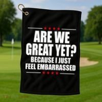Are We Great Yet Because I Just Feel Embarrassed Golf Towel thumb 1