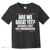 Are We Great Yet Because I Just Feel Embarrassed Toddler T-Shirt thumb 0