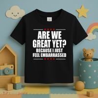 Are We Great Yet Because I Just Feel Embarrassed Toddler T-Shirt thumb 3