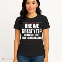 Are We Great Yet Because I Just Feel Embarrassed Women's T-Shirt thumb 4