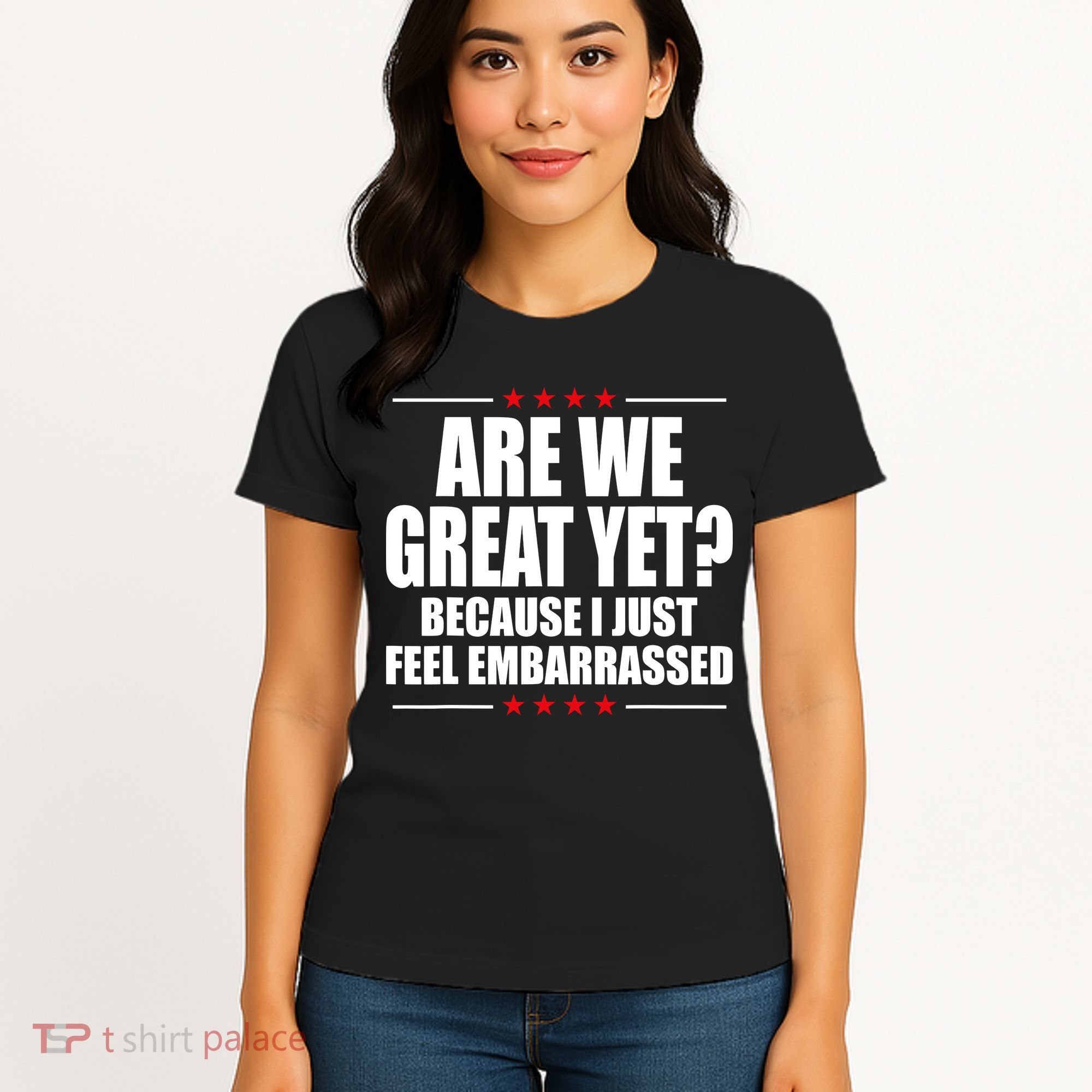 Are We Great Yet Because I Just Feel Embarrassed Women's T-Shirt