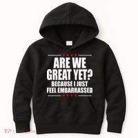 Are We Great Yet Because I Just Feel Embarrassed Kids Hoodie thumb 0