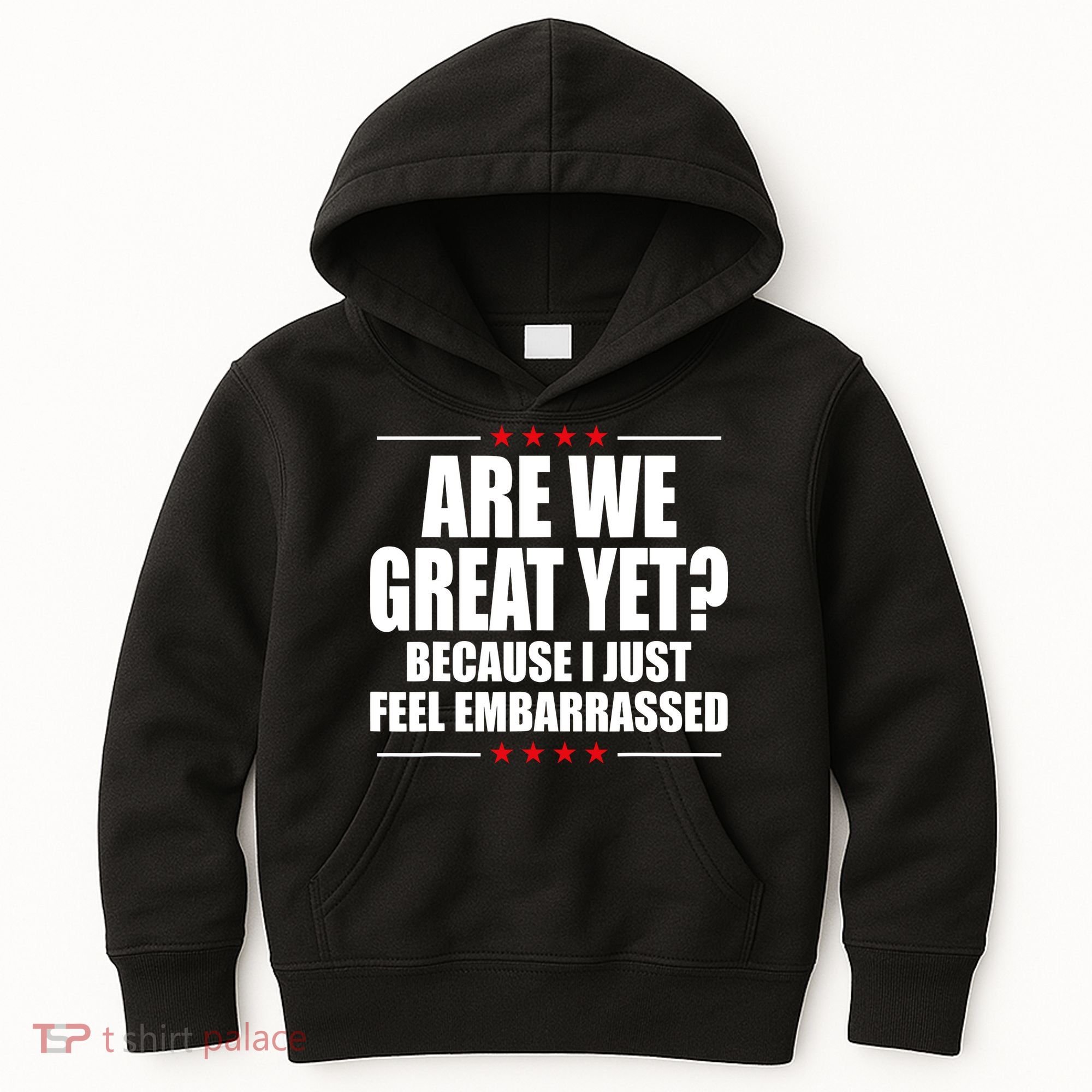 Are We Great Yet Because I Just Feel Embarrassed Kids Hoodie
