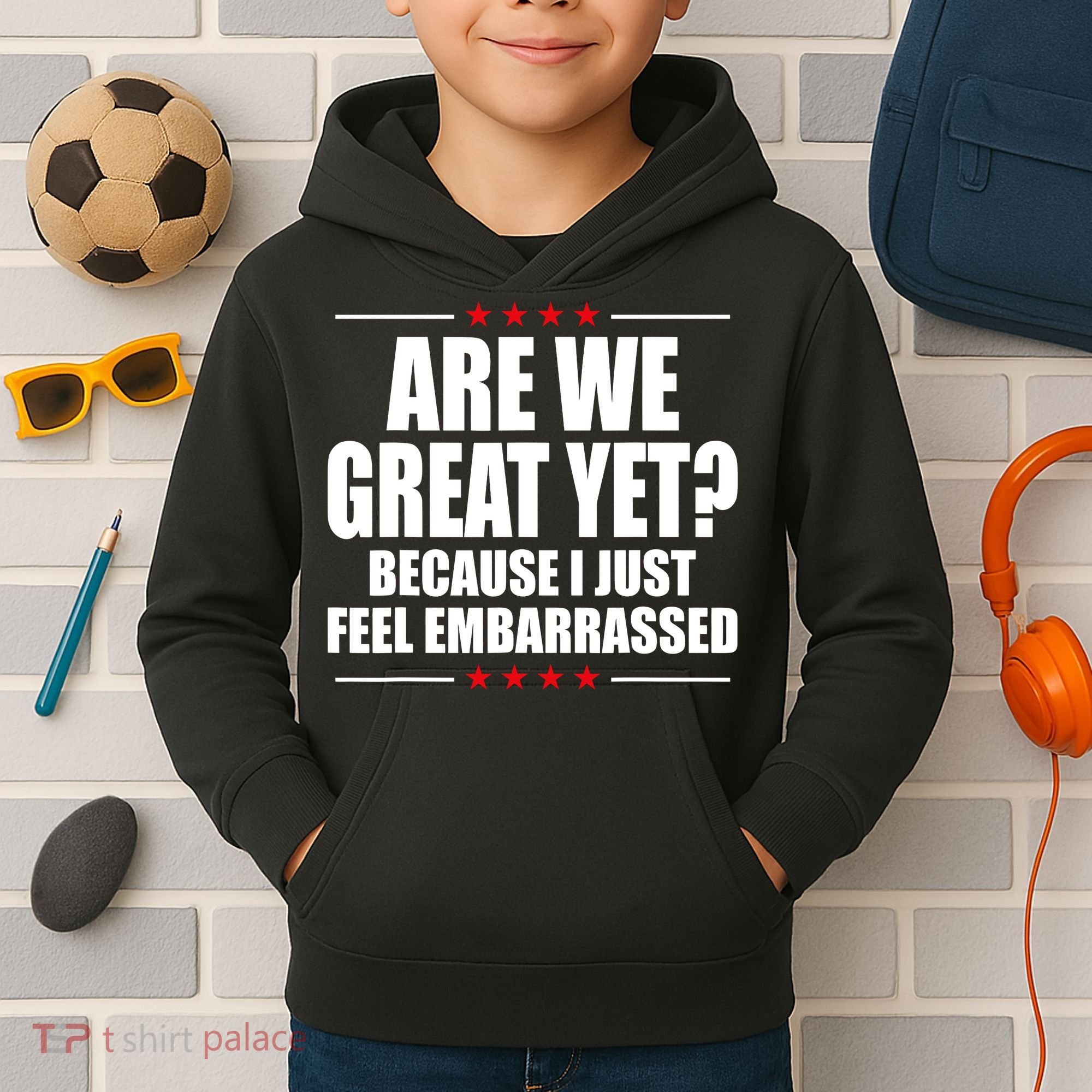 Are We Great Yet Because I Just Feel Embarrassed Kids Hoodie