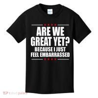 Are We Great Yet Because I Just Feel Embarrassed Kids T-Shirt thumb 0