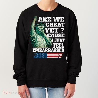 Are We Great Yet Cause I Just Feel Embarrassed Women's Sweatshirt