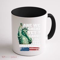 Are We Great Yet Cause I Just Feel Embarrassed Coffee Mug thumb 1