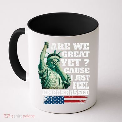 Are We Great Yet Cause I Just Feel Embarrassed Coffee Mug