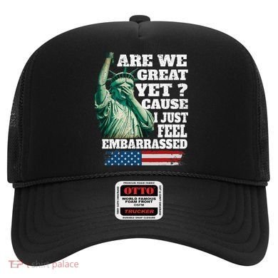 Are We Great Yet Cause I Just Feel Embarrassed Hat