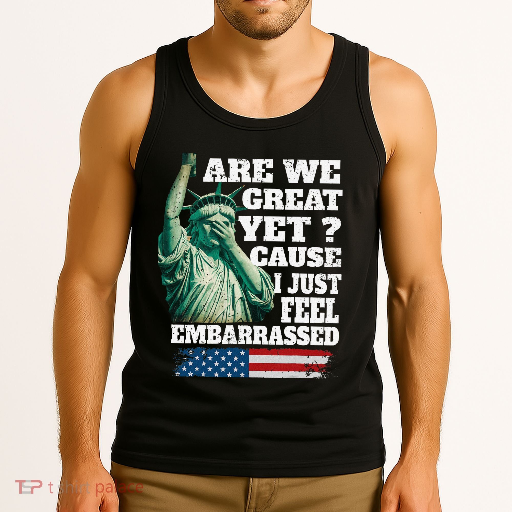 Are We Great Yet Cause I Just Feel Embarrassed Tank Top