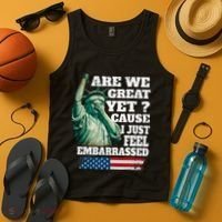 Are We Great Yet Cause I Just Feel Embarrassed Tank Top thumb 4