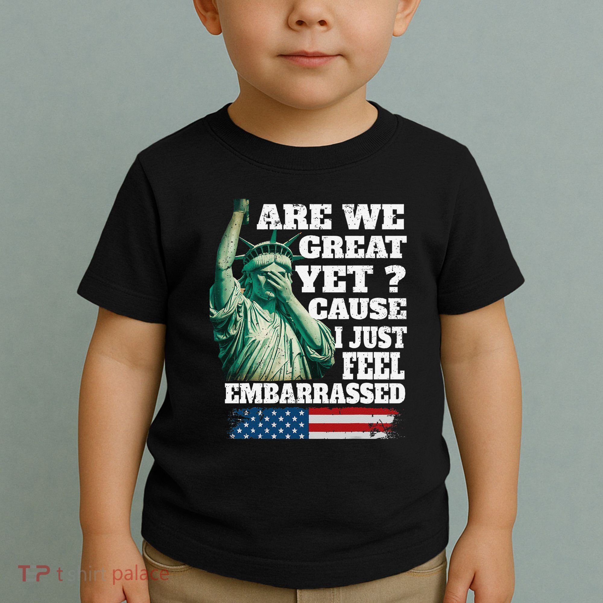 Are We Great Yet Cause I Just Feel Embarrassed Toddler T-Shirt