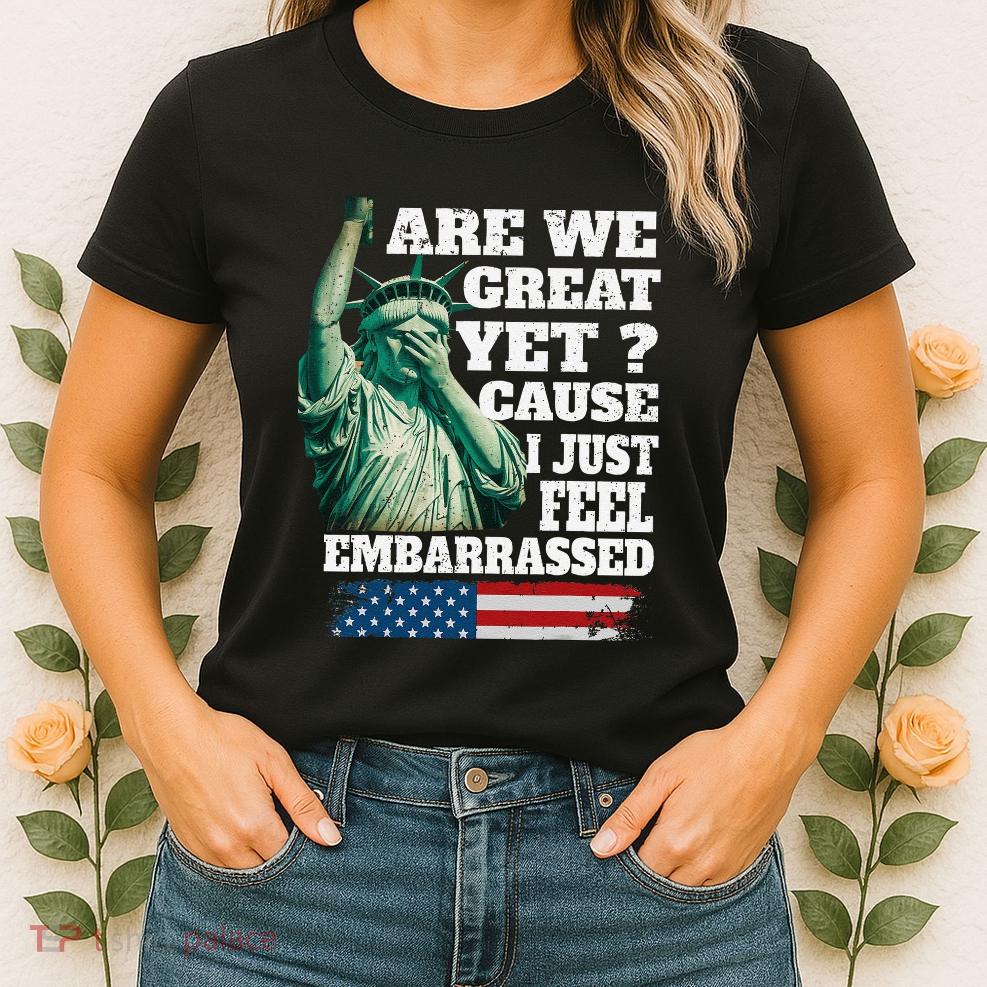 Are We Great Yet Cause I Just Feel Embarrassed Women's T-Shirt