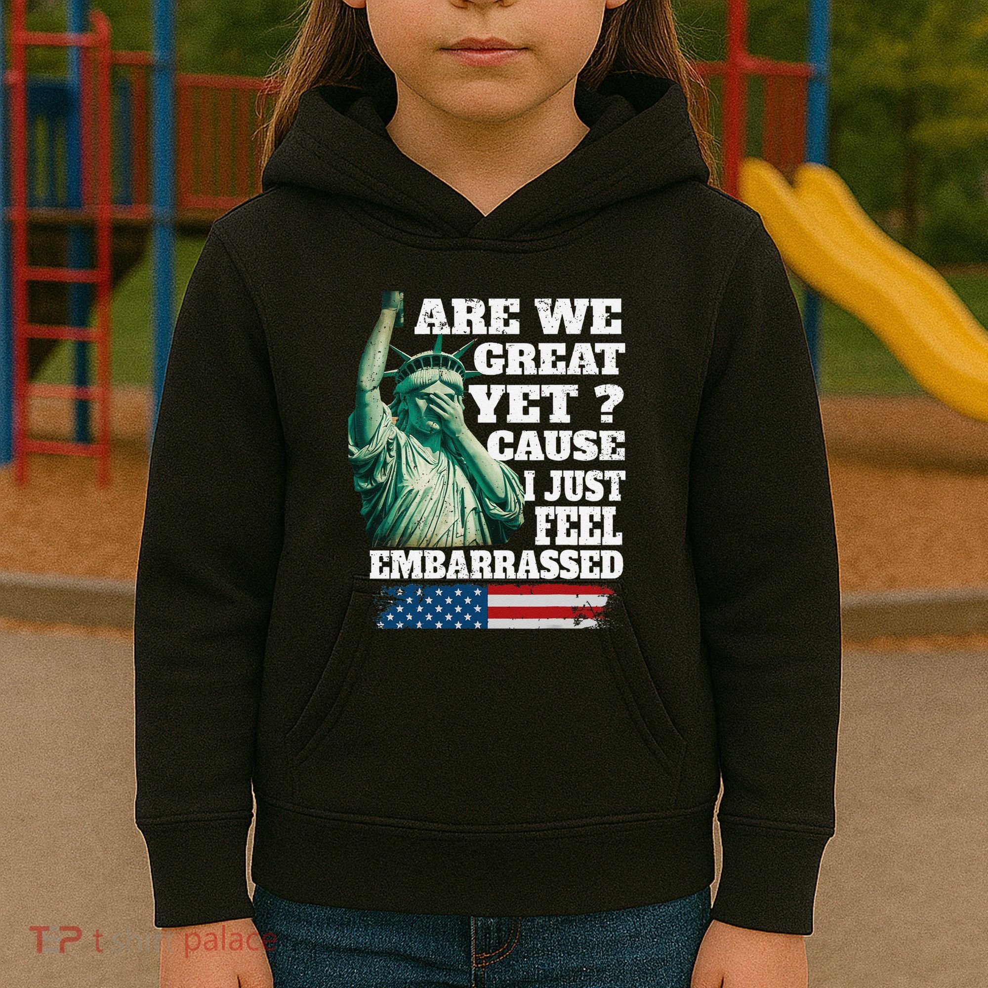 Are We Great Yet Cause I Just Feel Embarrassed Kids Hoodie