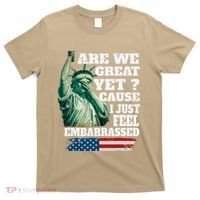 Are We Great Yet Cause I Just Feel Embarrassed T-Shirt thumb 0