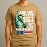 Are We Great Yet Cause I Just Feel Embarrassed T-Shirt thumb 3