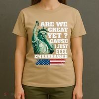Are We Great Yet Cause I Just Feel Embarrassed T-Shirt thumb 4