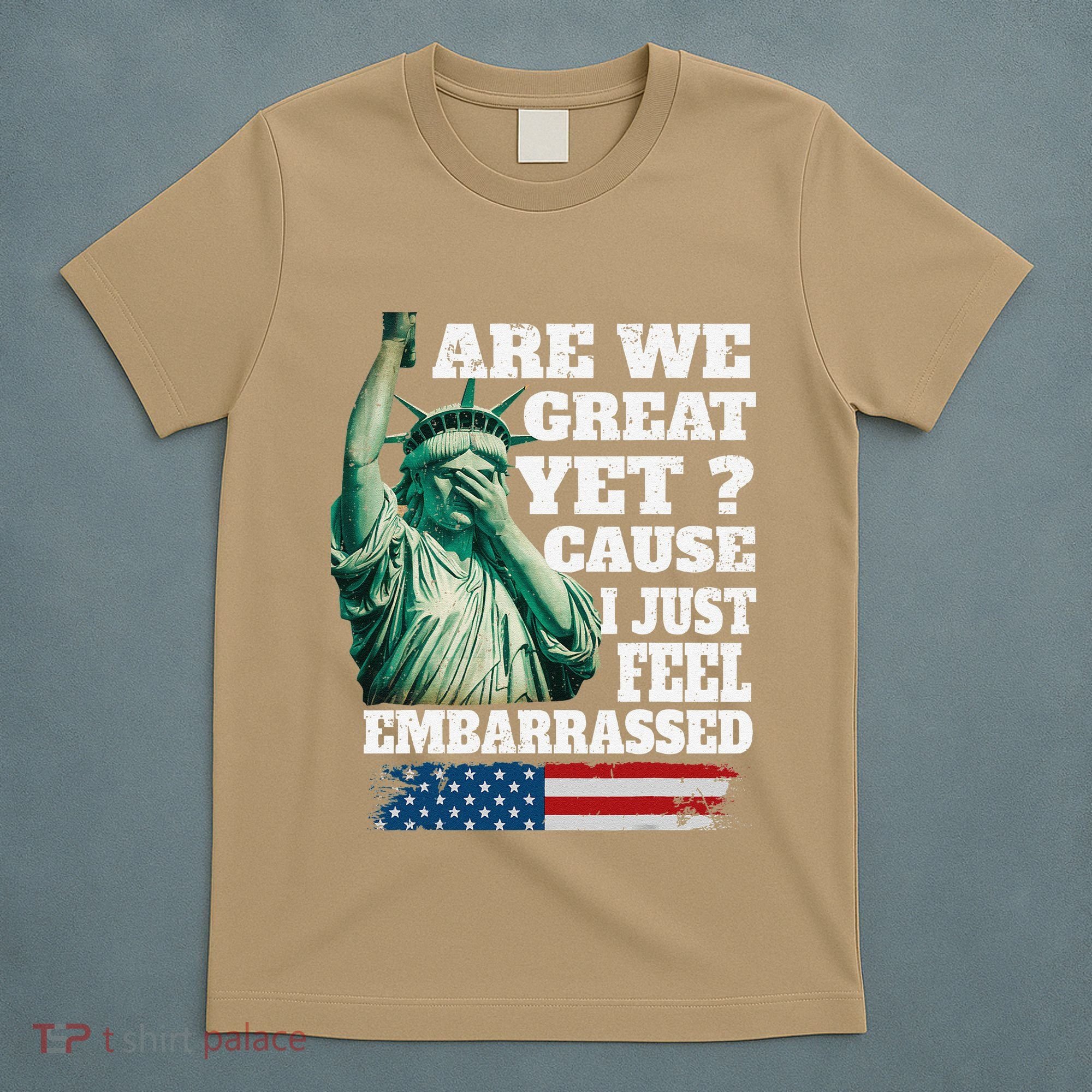 Are We Great Yet Cause I Just Feel Embarrassed T-Shirt