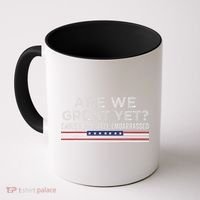 Are We Great Yet Cause I Just Feel Embarrassed Coffee Mug thumb 0