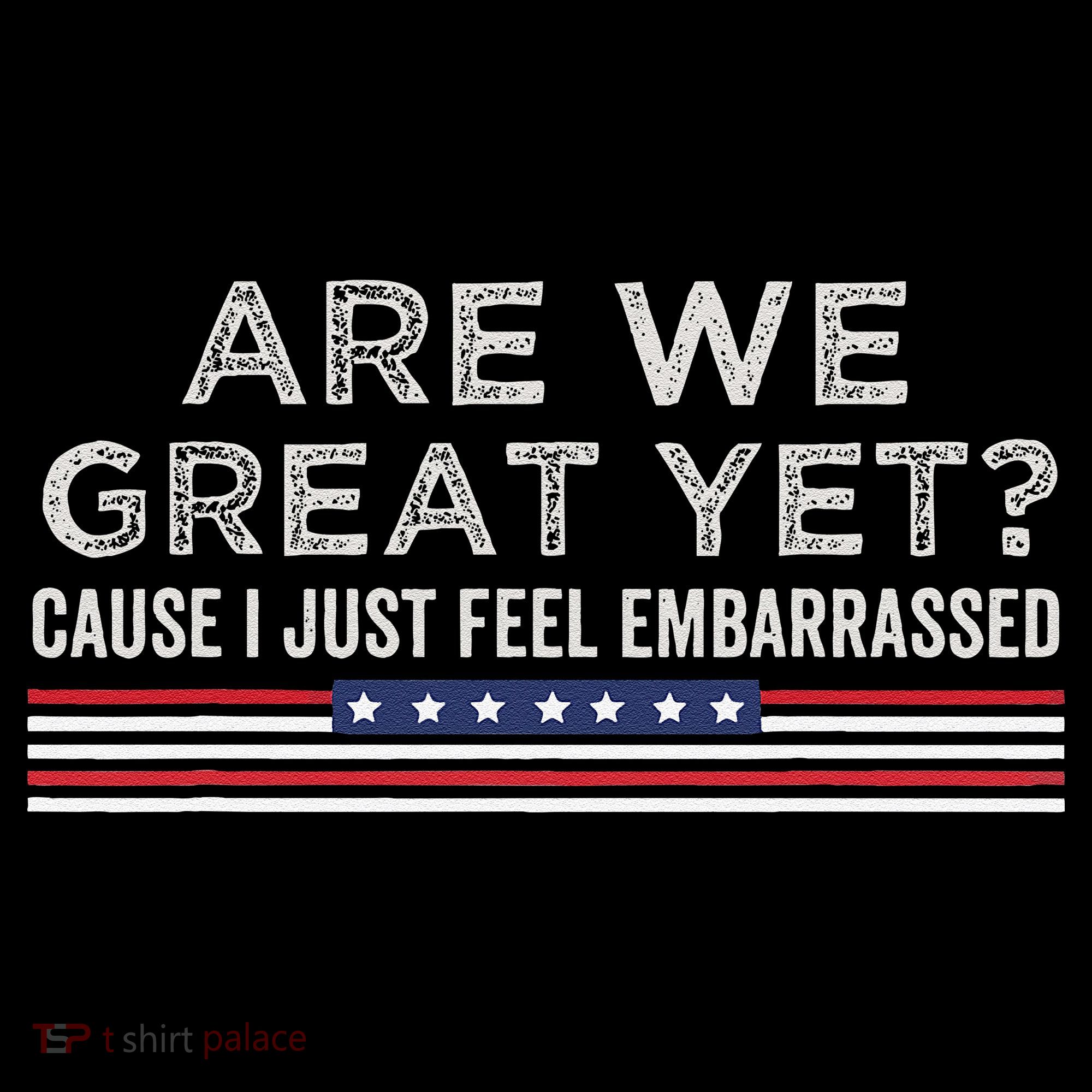 Are We Great Yet Cause I Just Feel Embarrassed Coffee Mug