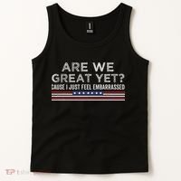 Are We Great Yet Cause I Just Feel Embarrassed Tank Top thumb 2