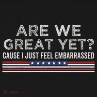 Are We Great Yet Cause I Just Feel Embarrassed Women's T-Shirt thumb 6