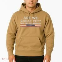 Are We Great Yet Cause I Just Feel Embarrassed Hoodie thumb 2