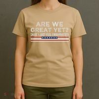 Are We Great Yet Cause I Just Feel Embarrassed T-Shirt thumb 4