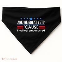 Are We Great Yet Cause I Just Feel Embarrassed USA-Made Doggie Bandana thumb 0