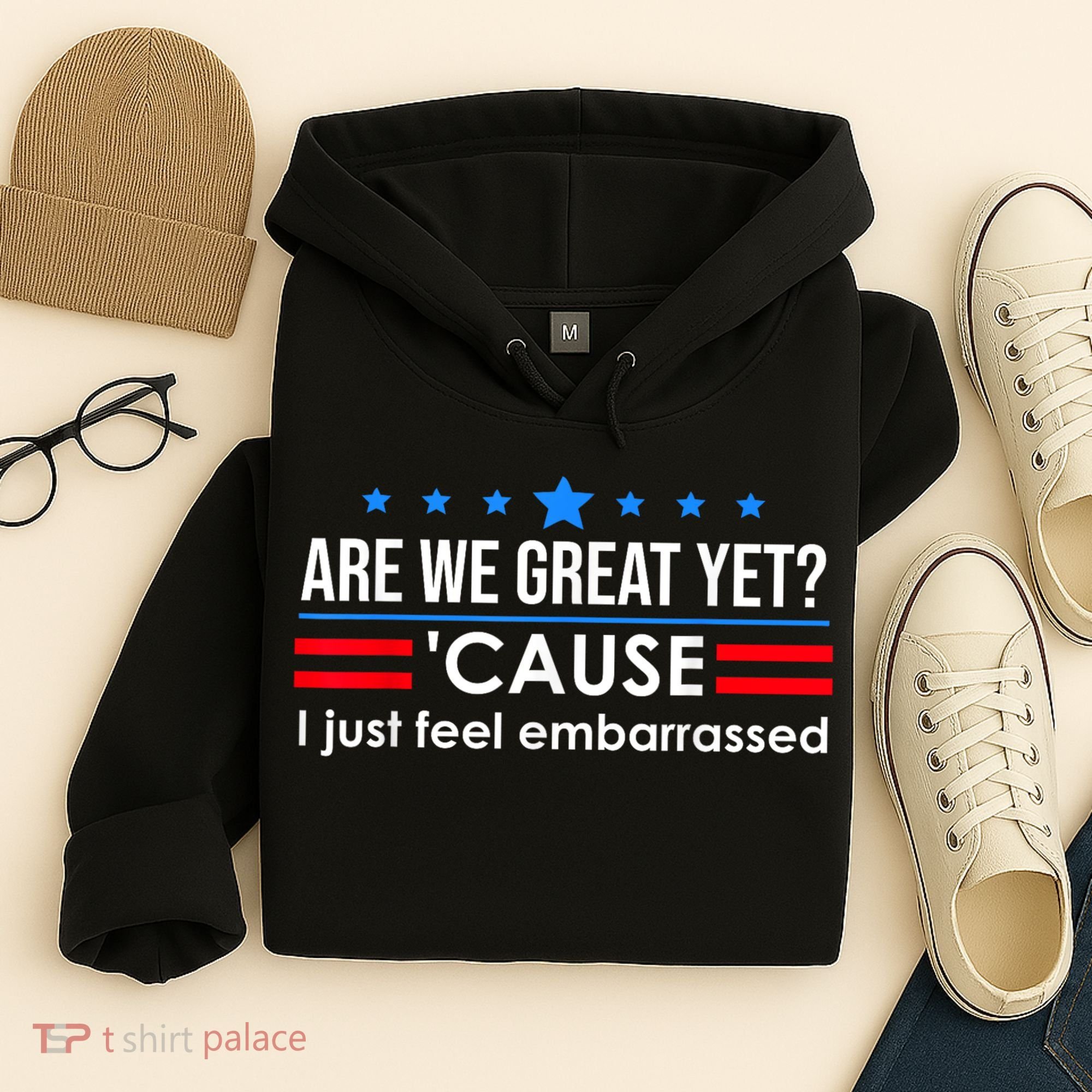 Are We Great Yet Cause I Just Feel Embarrassed Hoodie