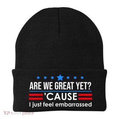 Are We Great Yet Cause I Just Feel Embarrassed Beanie