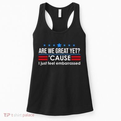 Are We Great Yet Cause I Just Feel Embarrassed Women's Tank Top