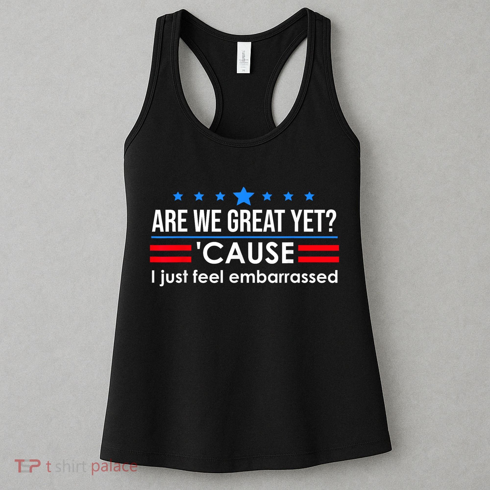 Are We Great Yet Cause I Just Feel Embarrassed Women's Tank Top