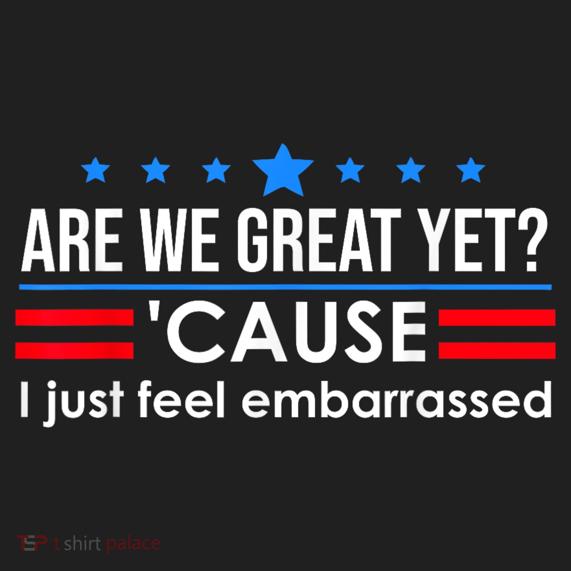 Are We Great Yet Cause I Just Feel Embarrassed Hat
