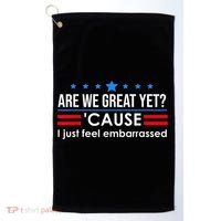 Are We Great Yet Cause I Just Feel Embarrassed Golf Towel thumb 0