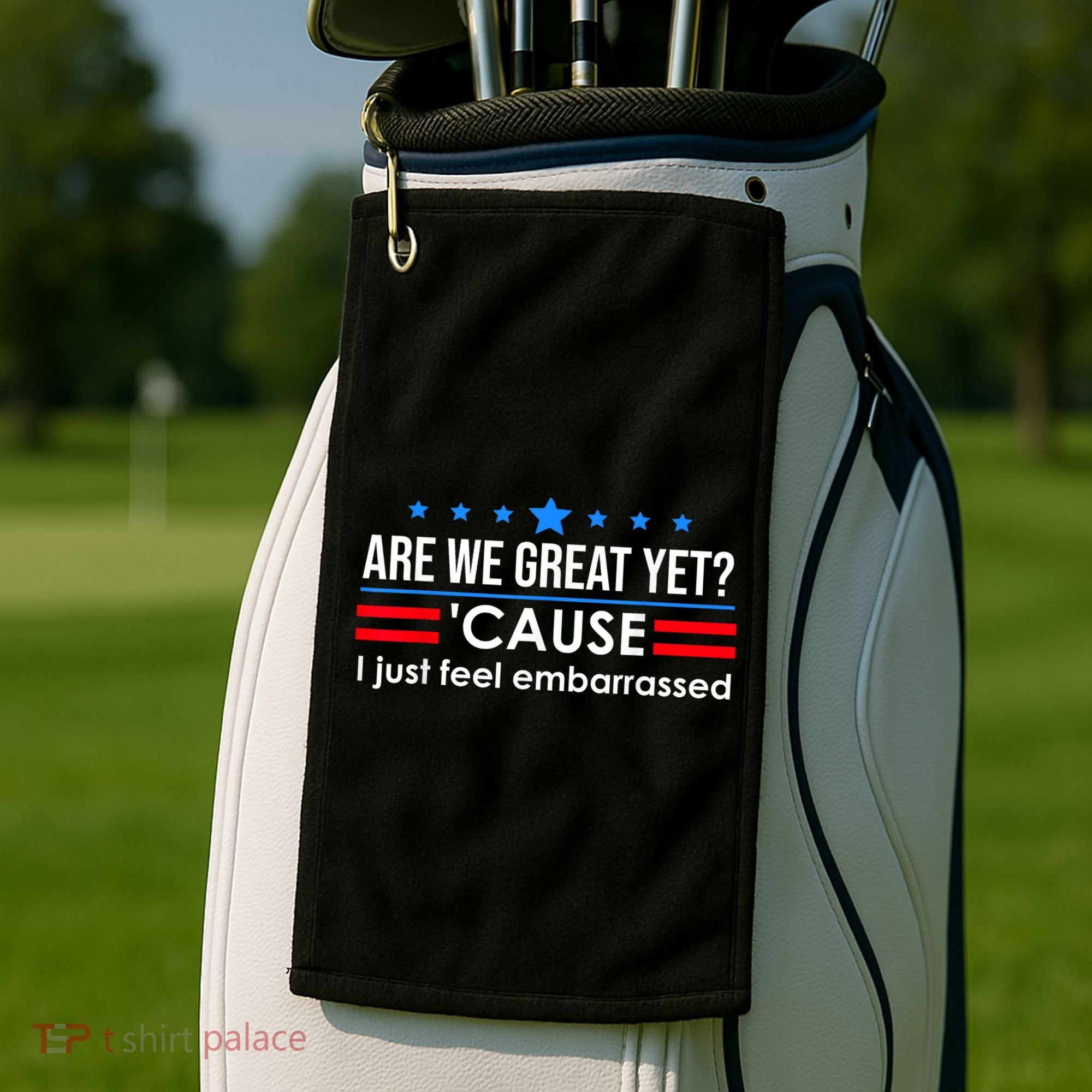 Are We Great Yet Cause I Just Feel Embarrassed Golf Towel