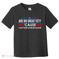 Are We Great Yet Cause I Just Feel Embarrassed Toddler T-Shirt thumb 0