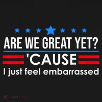 Are We Great Yet Cause I Just Feel Embarrassed Toddler T-Shirt thumb 4