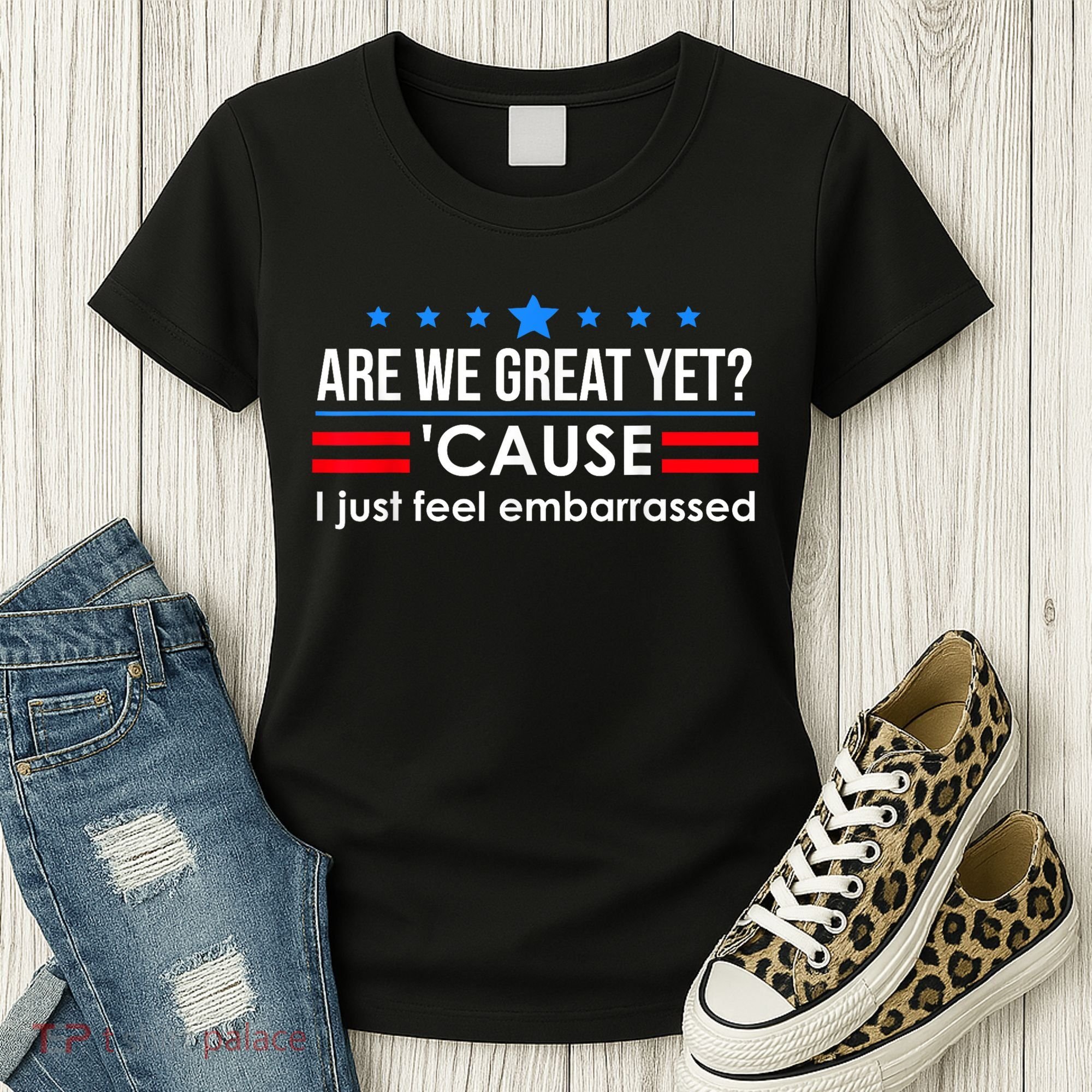 Are We Great Yet Cause I Just Feel Embarrassed Women's T-Shirt