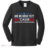 Are We Great Yet Cause I Just Feel Embarrassed Kids Long Sleeve Shirt thumb 0