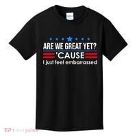 Are We Great Yet Cause I Just Feel Embarrassed Kids T-Shirt thumb 0